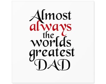 Almost always the worlds greatest dad. Square Stickers Indoor\Outdoor 3"x 3" or 2"x 2"