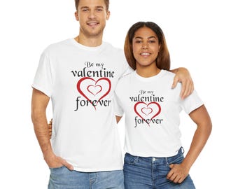 Romantic Unisex Heavy Cotton Tee - "Be my valentine forever" Shirt for Couples, Valentine's Day Gift, Love, Anniversary, Fun Casual Wear