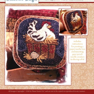 May include: Punch needle pattern for a nesting hen in a paper mache box. The pattern is 4 1/4 inches high and 4 1/4 inches wide. The pattern includes instructions for painting the box and mounting the finished piece on top.