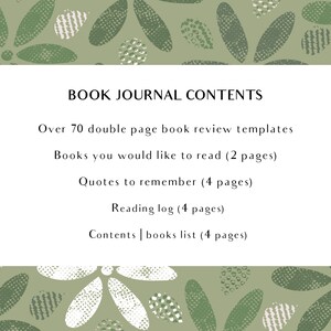 May include: A white rectangular graphic on a green floral background lists the contents of a book journal. The journal includes over 70 double-page book review templates, a reading log, and space for quotes and a book list.