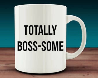 Totally boss-awesome, Boss-some, Bosses Day Gift, Bosses Gift, Bosses Birthday, Boss Leaving Gift, Gift for Boss, mugs with sayings