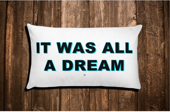 It Was All A DREAM Throw Pillow You Did It Was All A DREAM Throw Pillow You Did