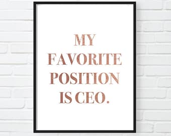 My Favorite Position is CEO Print, Motivational Poster, Girl Boss, Rose Gold Office Decor, Goal Digger Print, Cool Print Gold Foil Printable