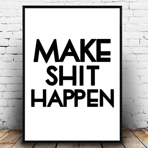 Let that shit go перевод. Make in happen. Make that shit. Make that shit. Make that shit.