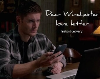 Dean Winchester Love Letter - INSTANT DOWNLOAD