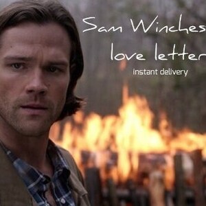 Sam Winchester Love Letter - INSTANT DOWNLOAD