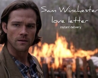 Sam Winchester Love Letter- INSTANT DOWNLOAD