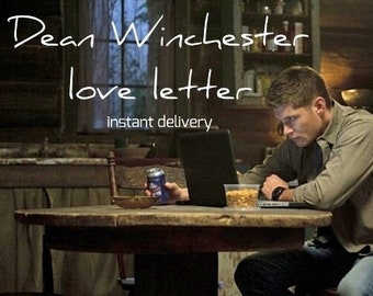 Dean Winchester Love Letter - INSTANT DOWNLOAD