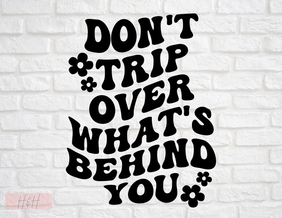 Don't Trip Over What's Behind You Png Motivational Etsy