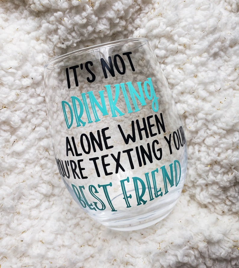 It's not drinking alone when you're texting your best Etsy