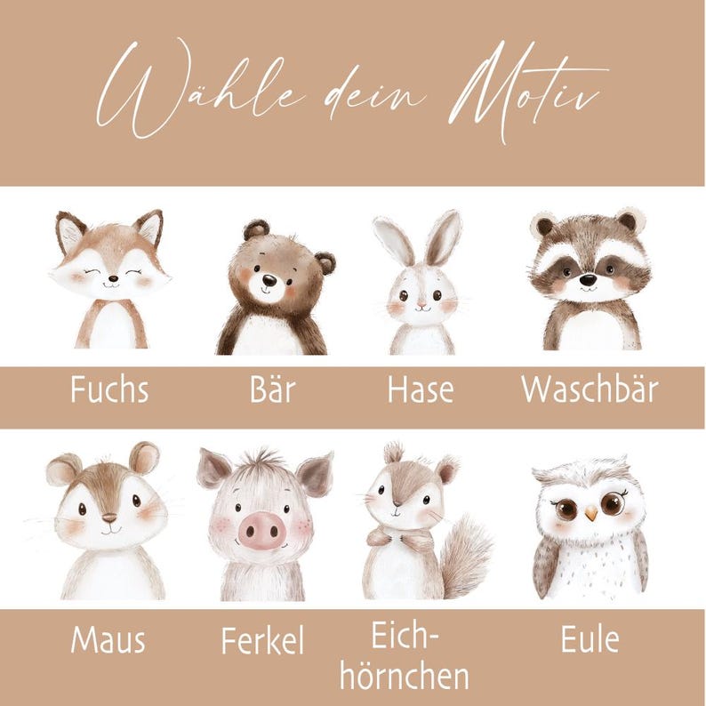 May include: An illustration featuring eight adorable cartoon animals: a fox, bear, rabbit, raccoon, mouse, pig, squirrel, and owl. The text "W&auml;hle dein Motiv" is at the top, with each animal labeled in German below.