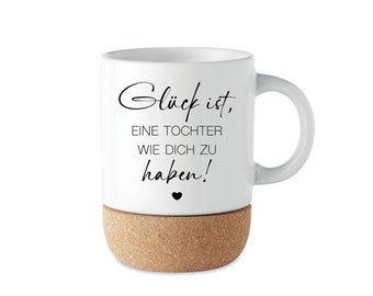 Tasse Glück Tochter Geschenk von Mama Kork Keramik Geburtstagsgeschenk Kaffeetasse Spruch Geburtstag Manufaktur Liebevoll