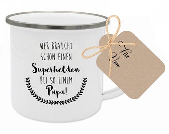Tasse Papa Geschenk Emaille Tasse Kaffeetasse "Wer braucht schon Superhelden" Vatertagsgeschenk Geburtstagsgeschenk