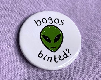 bogos binted? - Alien Meme 1.5 inch Badge