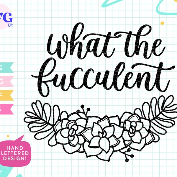 What The Fucculent Cactus SVG - Succulent SVG, Cactus Pun, Cute Cactus Svg, Cactus Clipart, Svg files for Cricut