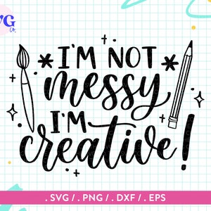 Citação de artista SVG, Artesanato SVG - Professor de arte SVG - Eu não sou bagunceiro, sou criativo Svg, Citação SVG