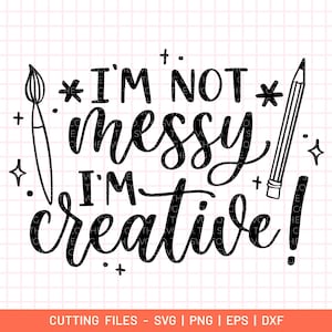 アーティストの引用 SVG - 私は雑然としていません、私は創造的です!
