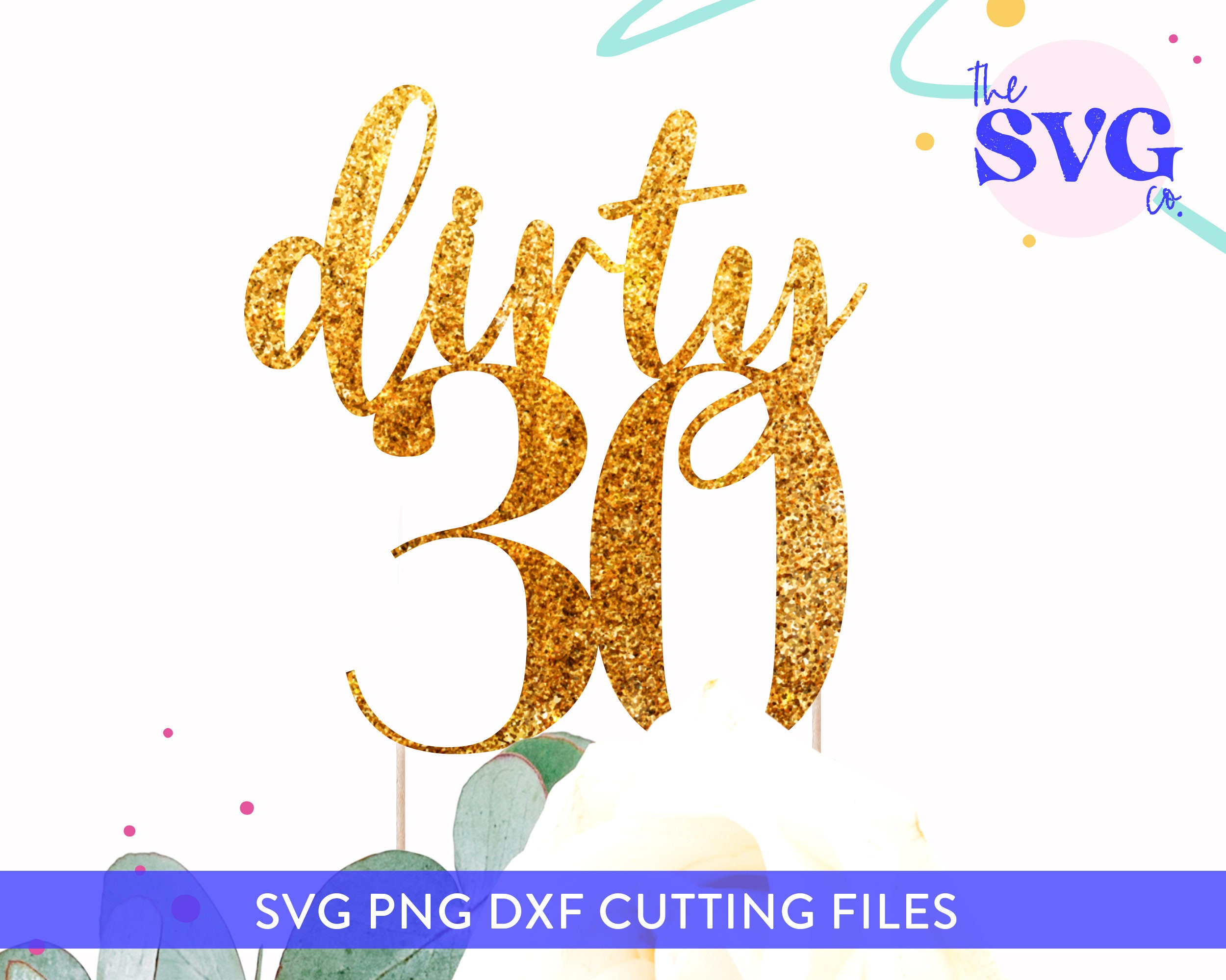 Download Dirty 30 Cake Topper Birthday Design Svg