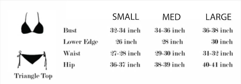 May include: A size chart for a bikini featuring a black silhouette of a triangle top and tie-side bikini bottom. The chart lists measurements in inches for Small, Medium, and Large sizes, covering Bust, Lower Edge, Waist, and Hip dimensions.