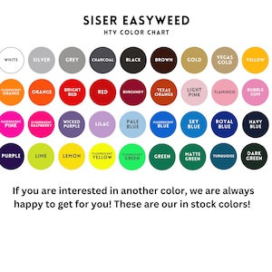 May include: A color chart for Siser EasyWeed HTV (Heat Transfer Vinyl) featuring a variety of colors. The chart includes colors like white, black, red, yellow, and various shades of blue, green, and purple. Text on the chart states, "If you are interested in another color, we are always happy to get for you!"