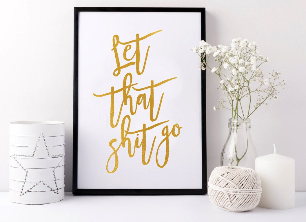 Let that shit go. PRINTABLE ART. Instant Download. Typography | Etsy