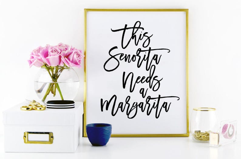 This senorita needs a margarita. PRINTABLE ART. Typography ... This senorita needs a margarita. PRINTABLE ART. Typography ...