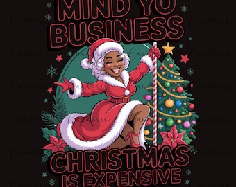 Mrs. Claus Mind Yo Business Christmas Is Expensive Digital Download PNG