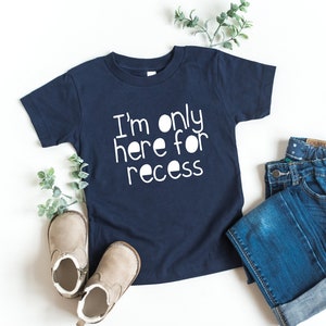im only here for recess, back to school shirt, kindergarten shirt boy, girls kindergarten shirt, back to school, kindergarten tshirt