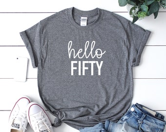 Hello fifty Shirt - 50th bday shirt -  fifty shirt -  50th birthday gift -  womens birthday shirt - gift her - birthday party shirt