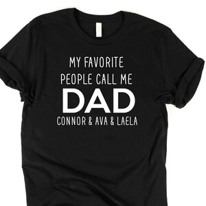 My favorite people call me dad, custom dad shirt, fathers day gift, personalized gift for dad, bday gift for dad, fathers day gift from wife