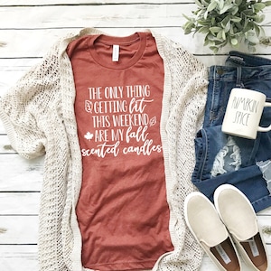 the only thing getting lit this weekend are my fall scented candles, Womens fall shirt, fall tshirt, hello fall shirt, fall womens tee, fall