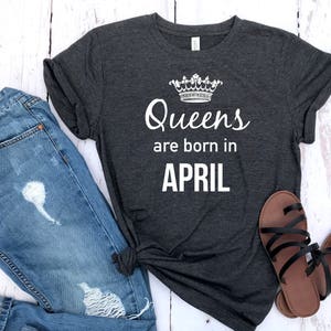queens are born in April shirt,  April shirt,  April gift, gift idea birthday gift, personalized gift, gift for her