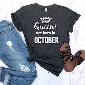 queens are born in October -  October birthday shirt -  October birthday gift - gift idea - birthday gift -  personalized gift - gift her