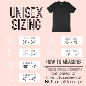 May include: Unisex sizing chart for t-shirts with chest measurements in inches. Sizes include XS, S, M, L, XL, and 2XL.  How to measure: These measurements are based on chest circumference, NOT armpit to armpit.