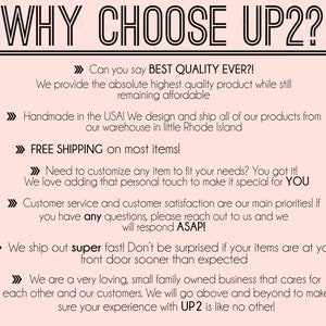 May include: A pink and white graphic with the text "WHY CHOOSE UP2?" and a list of reasons to choose UP2. The text includes "BEST QUALITY EVER!" "Handmade in the USA!" "FREE SHIPPING" "super fast!" and "We are a very loving, small family owned business that cares for each other and our customers."