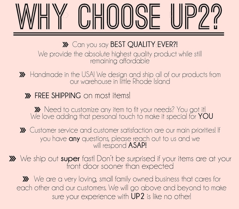 May include: A pink and white graphic with the text "WHY CHOOSE UP2?" and a list of reasons to choose UP2. The text includes "BEST QUALITY EVER!" "Handmade in the USA!" "FREE SHIPPING" "super fast!" and "We are a very loving, small family owned business that cares for each other and our customers."