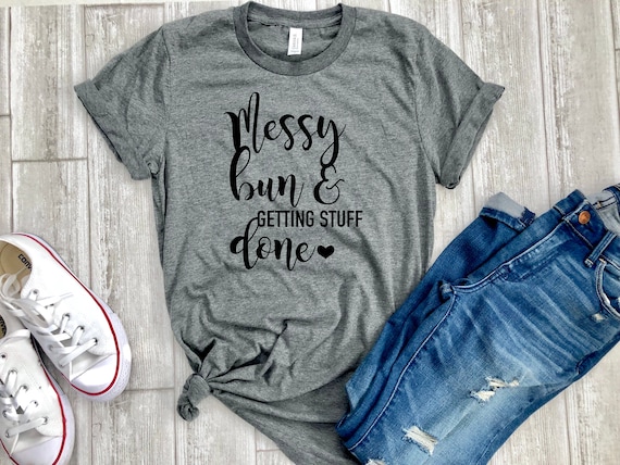Messy Bun Getting Stuff Done Mom Life Shirts Messy Bun Getting Stuff Done Mom Life Shirts
