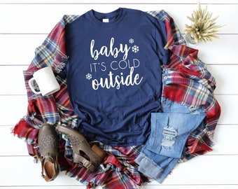 Baby its cold outside shirt, Christmas party shirt, Christmas shirt, Cute Women's Christmas shirt, Holiday shirt, Cute Christmas shirt