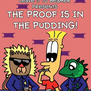 May include: A cartoon illustration of three friends enjoying pudding. The illustration is titled "Leave it to Beamer Presents The Proof is in the Pudding!" and is written and illustrated by Clay Boura.