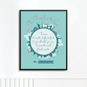May include: A framed wall art print on a light blue background featuring a circular silhouette of global landmarks. The text reads: To Travel is to Live. To move, to breathe, to fly, to float, to gain all while you give, to roam the roads of lands remote. Hans Christian Andersen.
