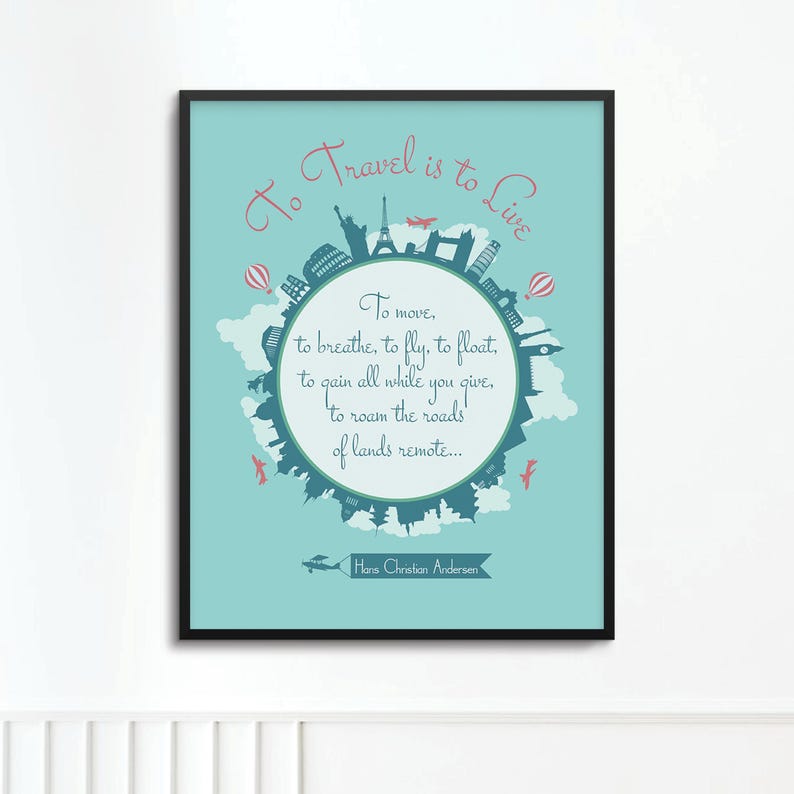 May include: A framed wall art print on a light blue background featuring a circular silhouette of global landmarks. The text reads: To Travel is to Live. To move, to breathe, to fly, to float, to gain all while you give, to roam the roads of lands remote. Hans Christian Andersen.