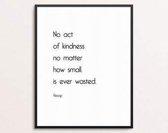 No Act of Kindness Aesop Fable Wall Art | Kindness is Never Wasted Quote Print | Kindness Minimalist Modern Poster | Black and White Print