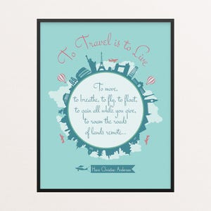 May include: A framed wall art print on a light blue background featuring the text To Travel is to Live and a quote by Hans Christian Andersen. The design includes a circular silhouette of global landmarks, hot air balloons, and airplanes.