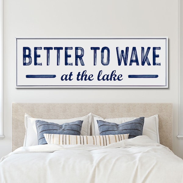 Lake House Sign, Above the Bed Sign, Better To Wake At the Lake