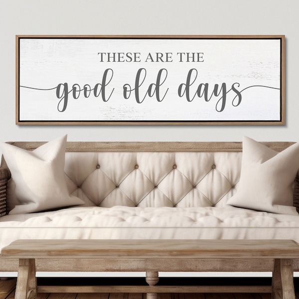 These Are The Good Old Days Sign, Above The Couch Decor, Living Room Wall Decor