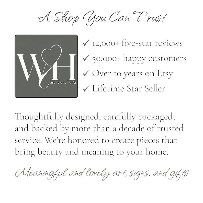 May include: A white graphic with the text A Shop You Can Trust, featuring a dark gray square logo with the letters WH and a heart. It lists 12,000+ five-star reviews, 50,000+ happy customers, over 10 years on Etsy, and Lifetime Star Seller status.