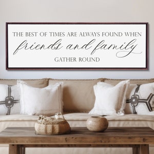 The Best Of Times Are Always Found When Friends and Family Gather Round, Family Room Sign, Dining Room Sign