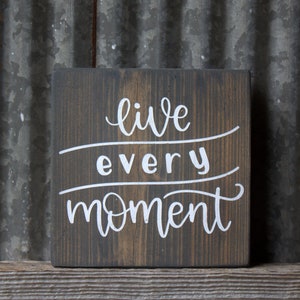 Live Every Moment Rustic Reclaimed Wood Sign Farmhouse Home Decor Small Sign Mini Sign Custom Hand Painted Tiered Tray Decor Country Decor