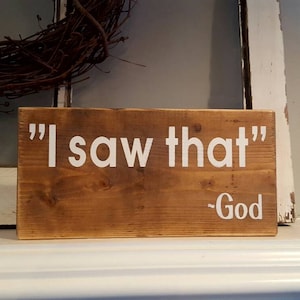 I Saw That God Christian Décor Painted Wood Sign Christian Humor Faith Sign Religious Sign God Quote Reclaimed Wood Sign Stained Wood Sign