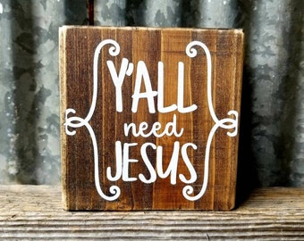 Yall Need Jesus Mini Sign Tiered Tray Sign Kitchen Sign Mini Farmhouse Sign Shelf Sitter Rustic Reclaimed Mini Sign Hand Painted Custom Wood